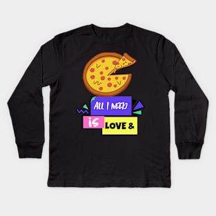 All You Need is Love and Pizza Kids Long Sleeve T-Shirt